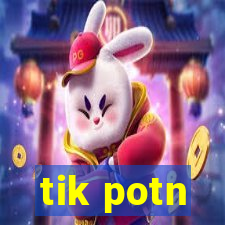 tik potn