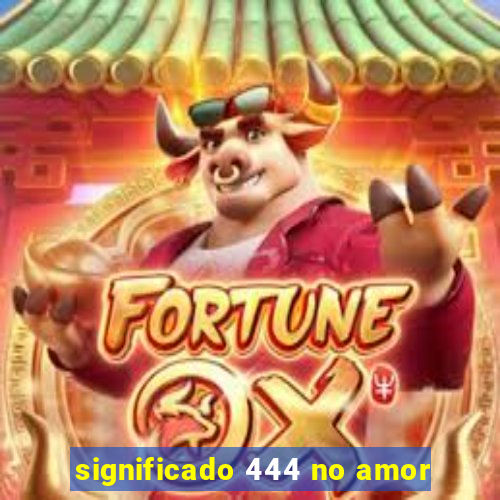 significado 444 no amor