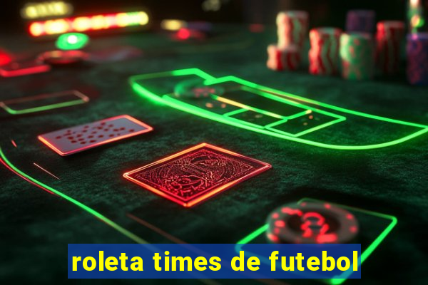 roleta times de futebol