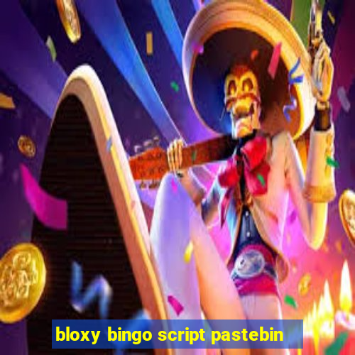 bloxy bingo script pastebin