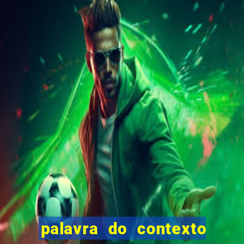 palavra do contexto de hoje 488