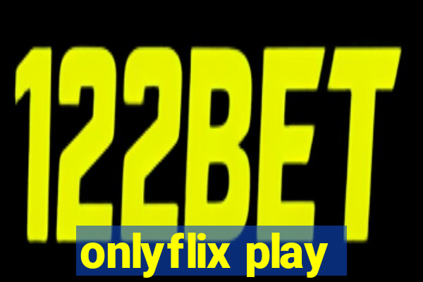 onlyflix play