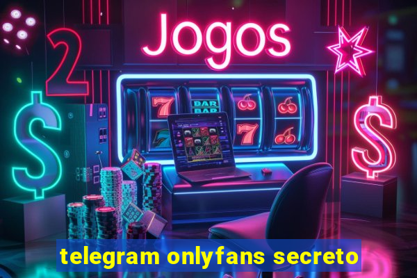 telegram onlyfans secreto