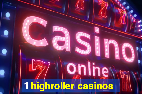 1 highroller casinos