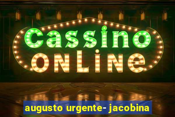 augusto urgente- jacobina