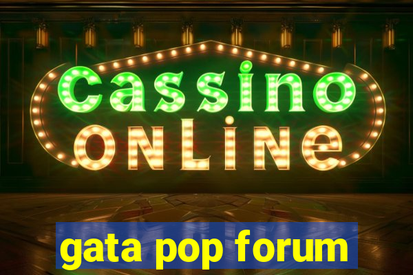 gata pop forum