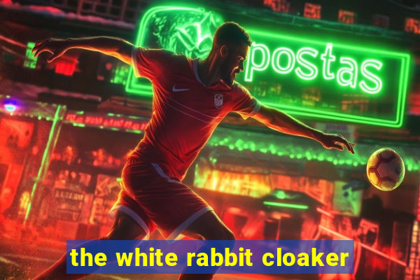 the white rabbit cloaker