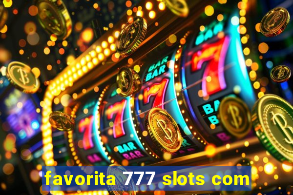 favorita 777 slots com