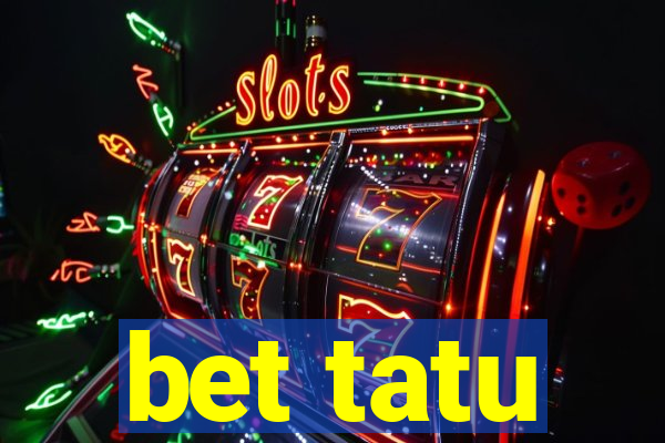 bet tatu