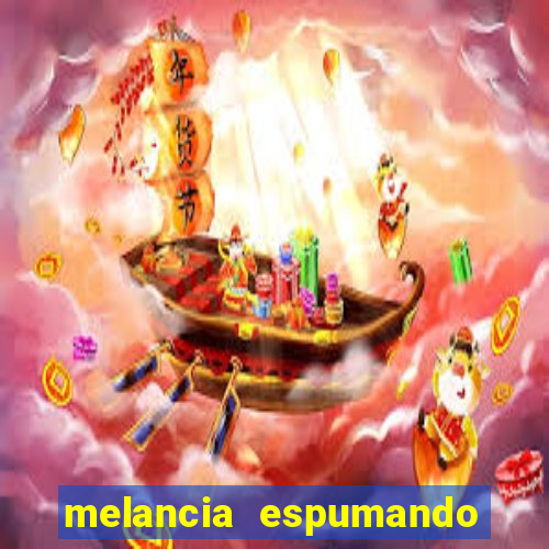 melancia espumando melancia saindo espuma