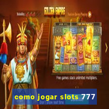 como jogar slots 777