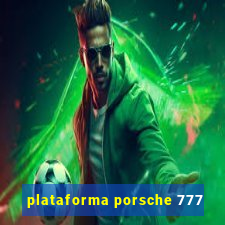 plataforma porsche 777