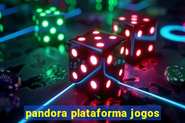 pandora plataforma jogos