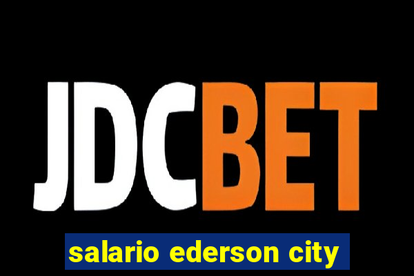 salario ederson city