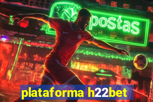 plataforma h22bet