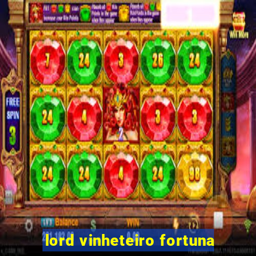 lord vinheteiro fortuna