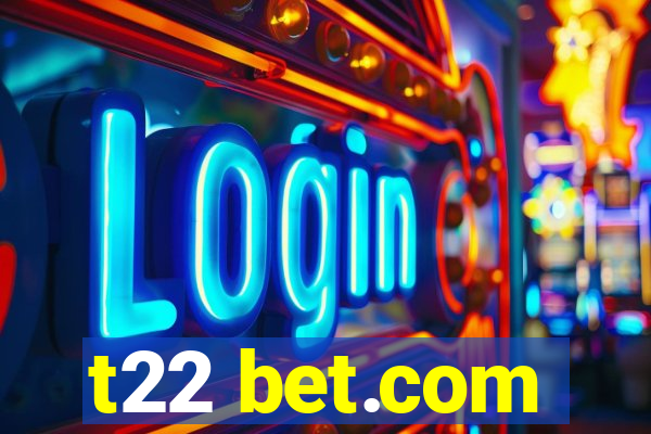 t22 bet.com