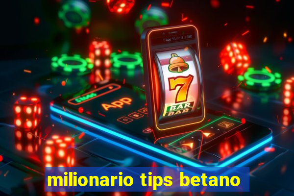 milionario tips betano