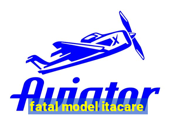 fatal model itacare