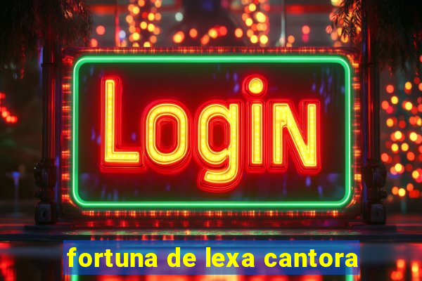 fortuna de lexa cantora