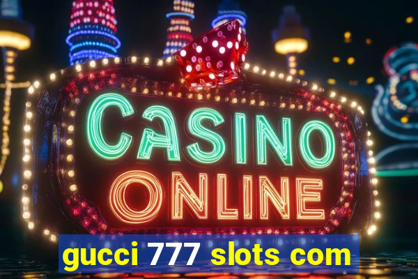 gucci 777 slots com