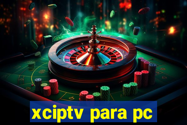 xciptv para pc