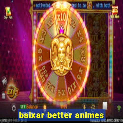 baixar better animes