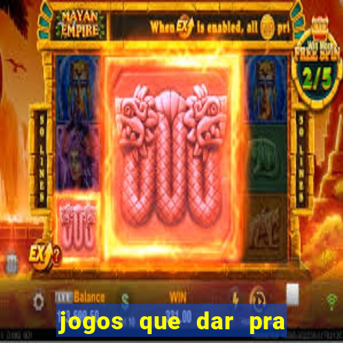 jogos que dar pra ganhar dinheiro