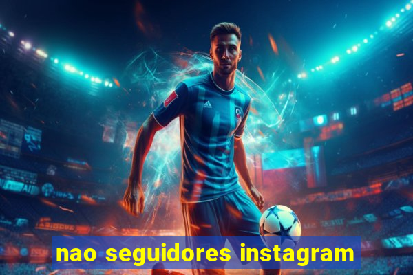 nao seguidores instagram