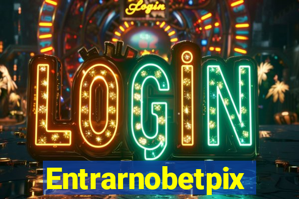 Entrarnobetpix