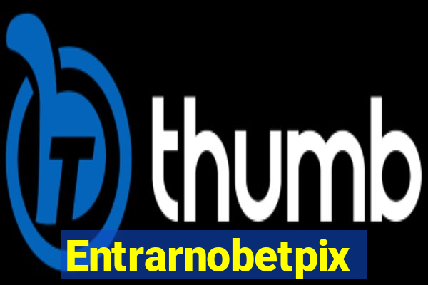 Entrarnobetpix