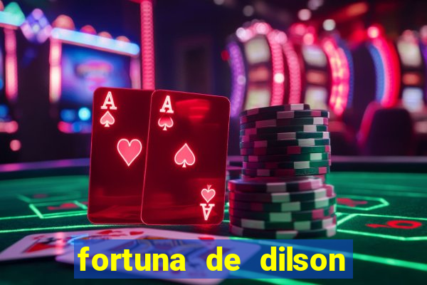 fortuna de dilson pereira da silva