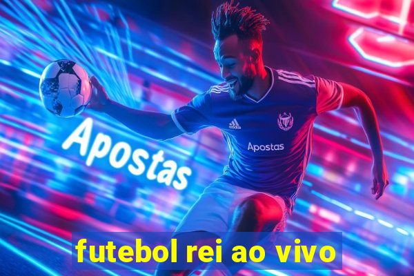 futebol rei ao vivo