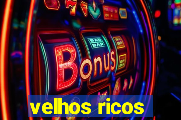 velhos ricos