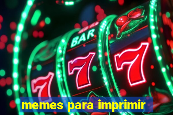 memes para imprimir