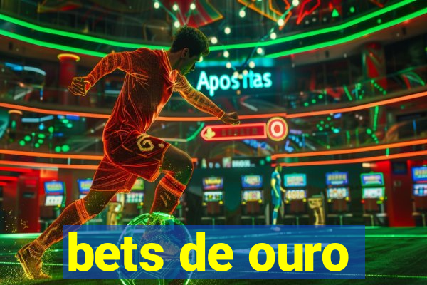 bets de ouro