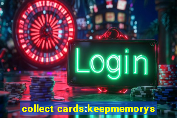 collect cards:keepmemorys