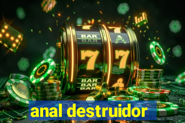 anal destruidor