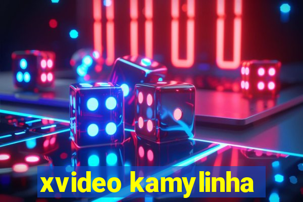 xvideo kamylinha