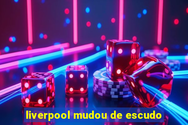 liverpool mudou de escudo