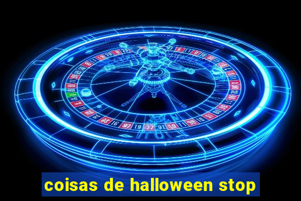 coisas de halloween stop