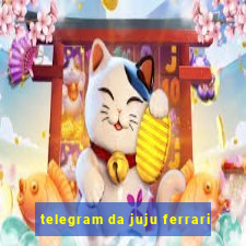 telegram da juju ferrari