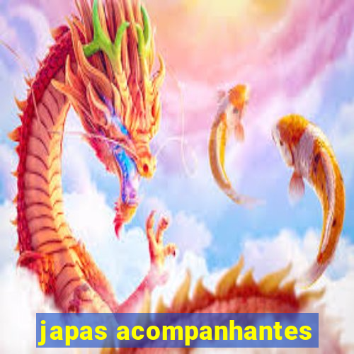 japas acompanhantes