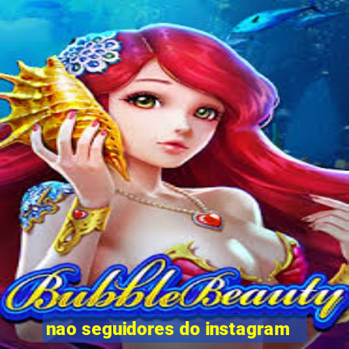 nao seguidores do instagram