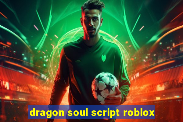 dragon soul script roblox