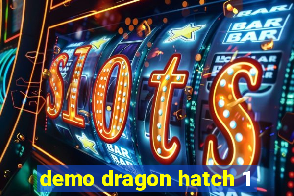 demo dragon hatch 1