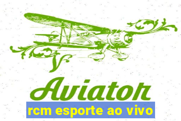 rcm esporte ao vivo