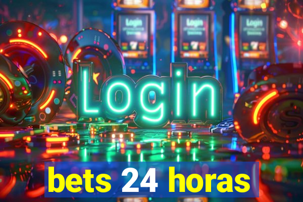 bets 24 horas