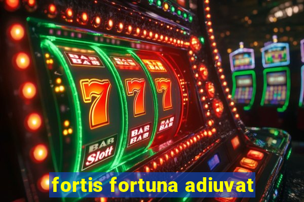 fortis fortuna adiuvat