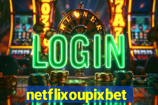 netflixoupixbet